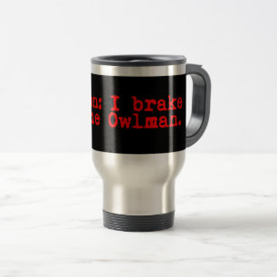 Caution I Brake For The Owlman Travel Mug