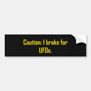 Caution I Brake For UFOs Bumper Sticker