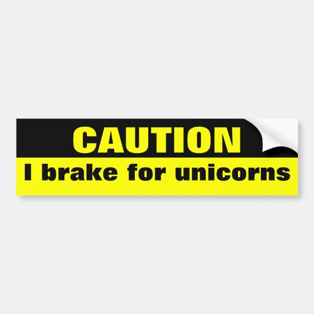 Caution, I brake for unicorns Bumper Sticker (Front)