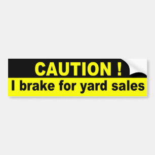 Caution, I brake for yard sales Bumper Sticker