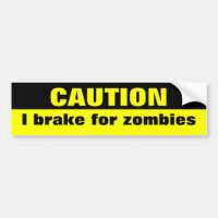 Caution, I brake for zombies