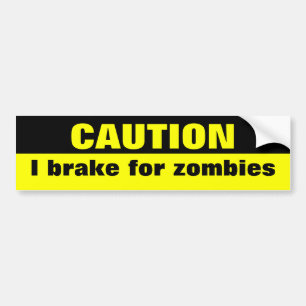 Caution, I brake for zombies Bumper Sticker