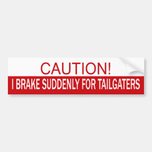 Caution! I Brake Suddenly For Tailgaters Bumper Sticker