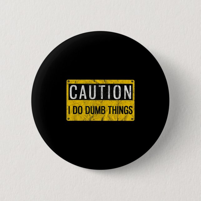 Caution I Do Dumb Things Funny Gag Warning Sign Gi 6 Cm Round Badge (Front)