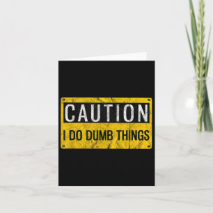 Caution I Do Dumb Things Funny Gag Warning Sign Gi Card