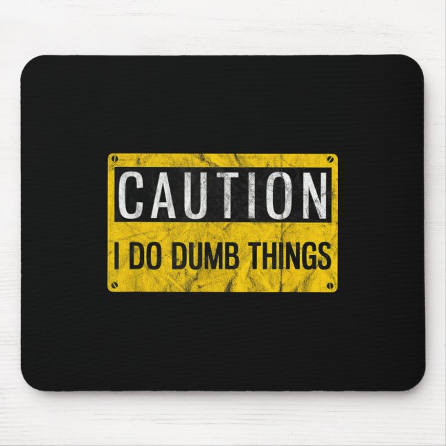 Caution I Do Dumb Things Funny Gag Warning Sign Gi Mouse Mat (Front)