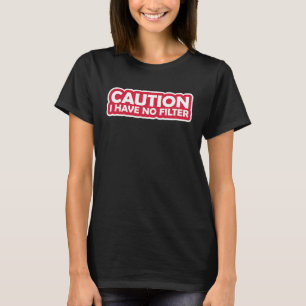 Caution I have No Filter  2 T-Shirt