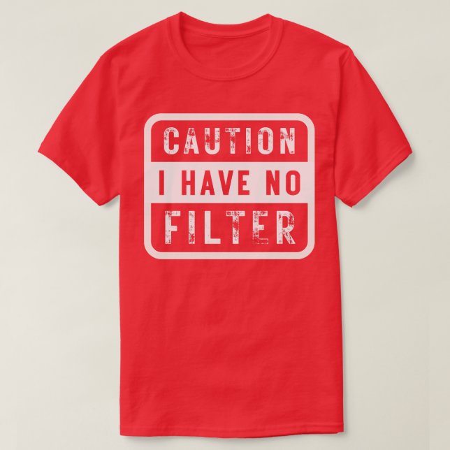 Caution I Have No Filter 5 T-Shirt (Design Front)