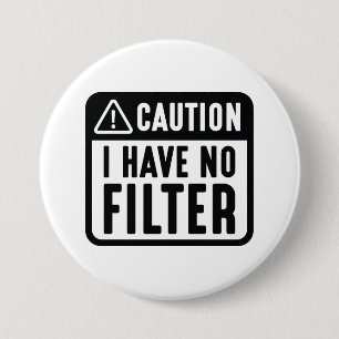 Caution I Have No Filter 7.5 Cm Round Badge