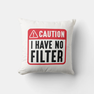 Caution I Have No Filter Cushion