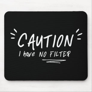 Caution I Have No Filter Funny Quote Mouse Mat