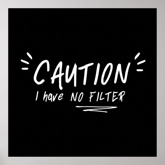 Caution I Have No Filter Funny Quote Poster Zazzle.co.uk