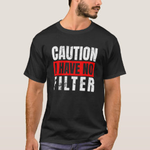 Caution I Have No Filter Funny Sarcastic Humor_1 T-Shirt