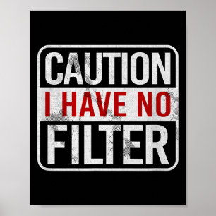 Caution I Have No Filter Funny Sarcastic Humor Sho Poster