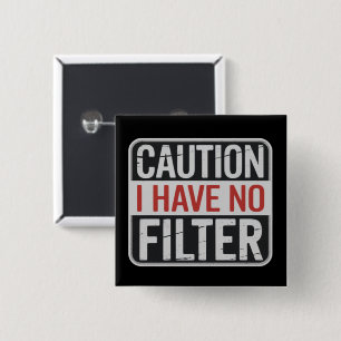 Caution I Have No Filter Funny Sarcastic Humour  15 Cm Square Badge