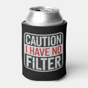 Caution I Have No Filter Funny Sarcastic Humour  Can Cooler