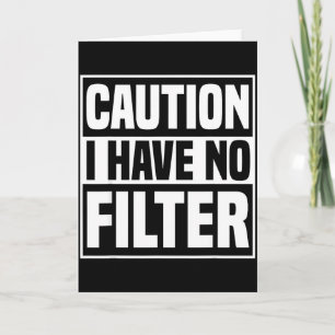 Caution I Have No Filter Funny Sarcastic Quote Card