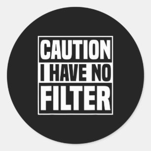 Caution I Have No Filter Funny Sarcastic Quote Classic Round Sticker
