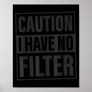Caution I Have No Filter, Funny Sarcastic Quotes  Poster