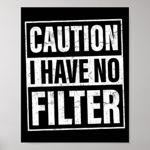 Caution I Have No Filter, Funny Sarcastic Quotes  Poster