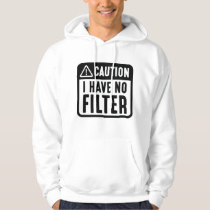 Caution I Have No Filter Hoodie