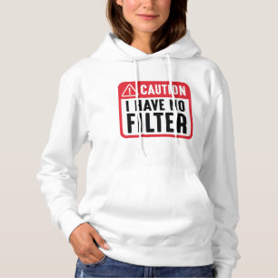 Caution I Have No Filter Hoodie