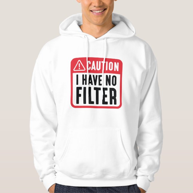 Caution I Have No Filter Hoodie (Front)