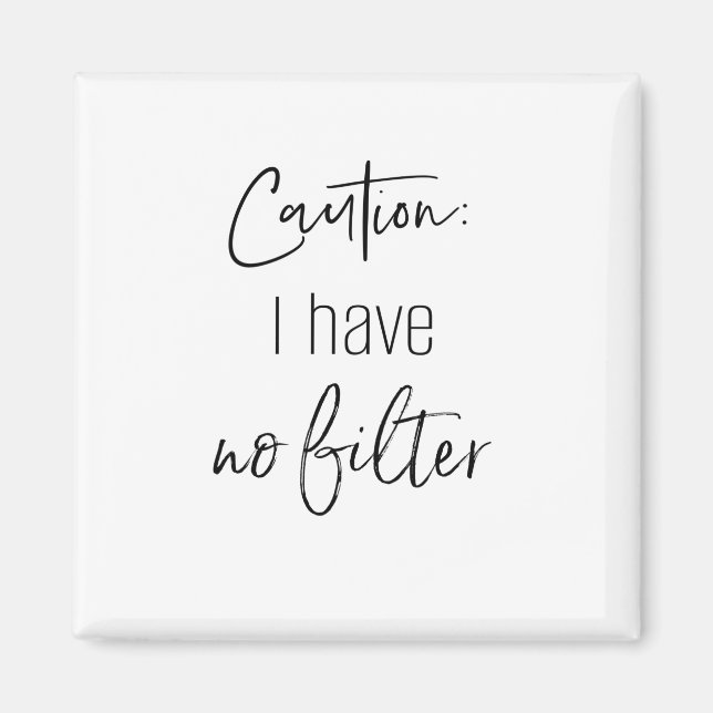 CAUTION: I HAVE NO FILTER magnet (Front)