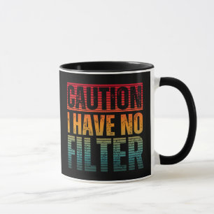 CAUTION I HAVE NO FILTER  MUG