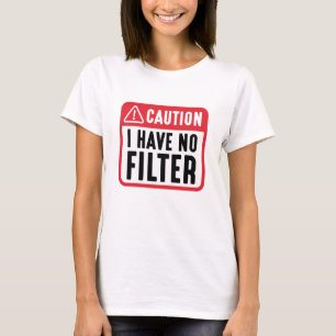 Caution I Have No Filter T-Shirt
