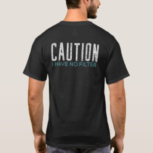 Caution I Have No Filter T-Shirt