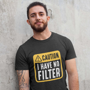 Caution I Have No Filter T-Shirt