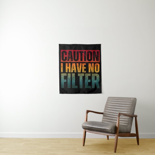 CAUTION I HAVE NO FILTER  TAPESTRY (In Situ)