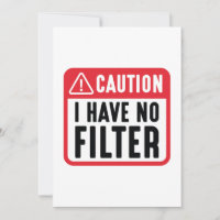 Caution I Have No Filter