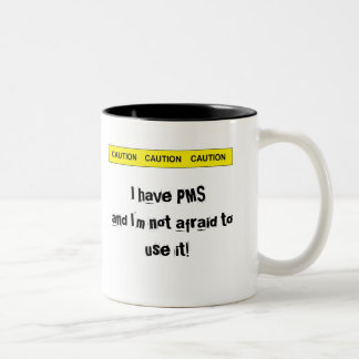 caution, I have PMS and I'm not afraid to use it! Two-Tone Coffee Mug