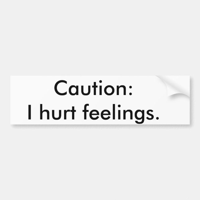 Caution: I hurt feelings Bumper Sticker (Front)