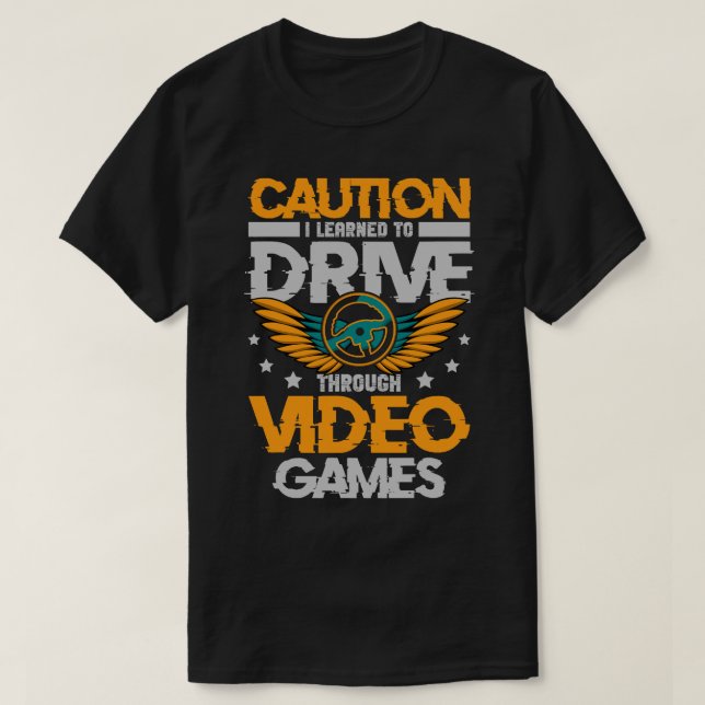 Caution I Learned to Drive Through Video Games New T-Shirt (Design Front)