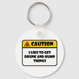 CAUTION - I LIKE TO GET DRUNK AND HUMP THINGS KEY RING