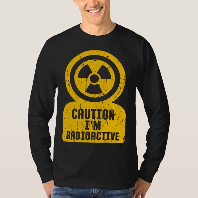 Caution I m Radioactive One Of Coolest  Caution Si T-Shirt (Front)