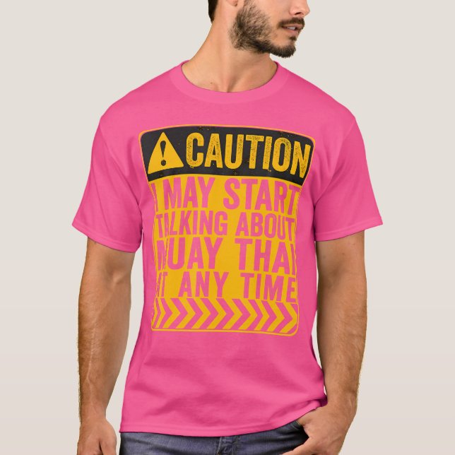Caution I May Start Talking About Muay Thai T-Shirt (Front)