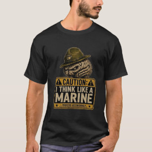 Caution I Think Like A Marine Funny USMC Drill T-Shirt