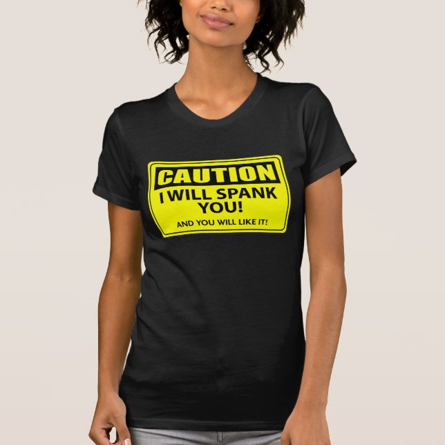 Caution - I Will Spank You! T-Shirt (Front)