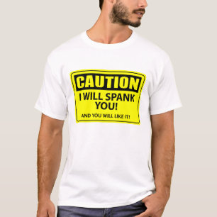 Caution - I Will Spank You! T-Shirt