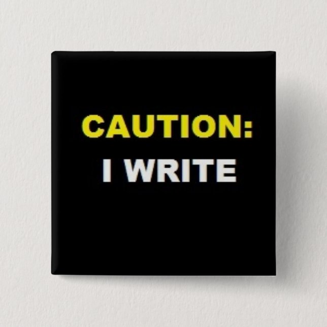 CAUTION: I WRITE (Yellow and White button) 15 Cm Square Badge (Front)