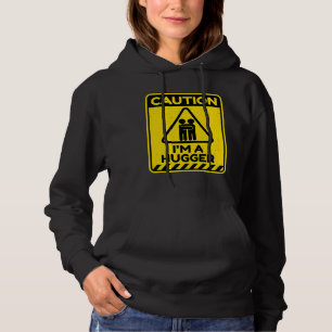 Caution I'm A Hugger Warning Sign  Free Hug Dealer Hoodie