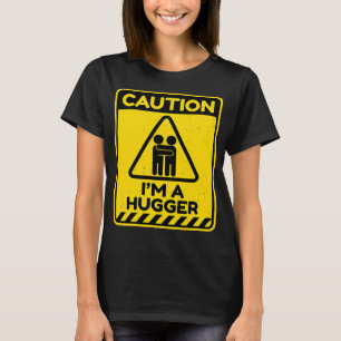 Caution I'm A Hugger Warning Sign  Free Hug Dealer T-Shirt