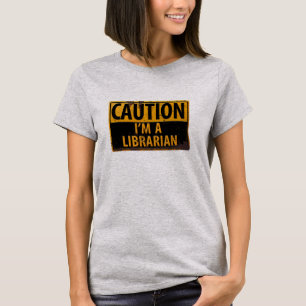 CAUTION I'm a Librarian - Danger Warning Sign T-Shirt