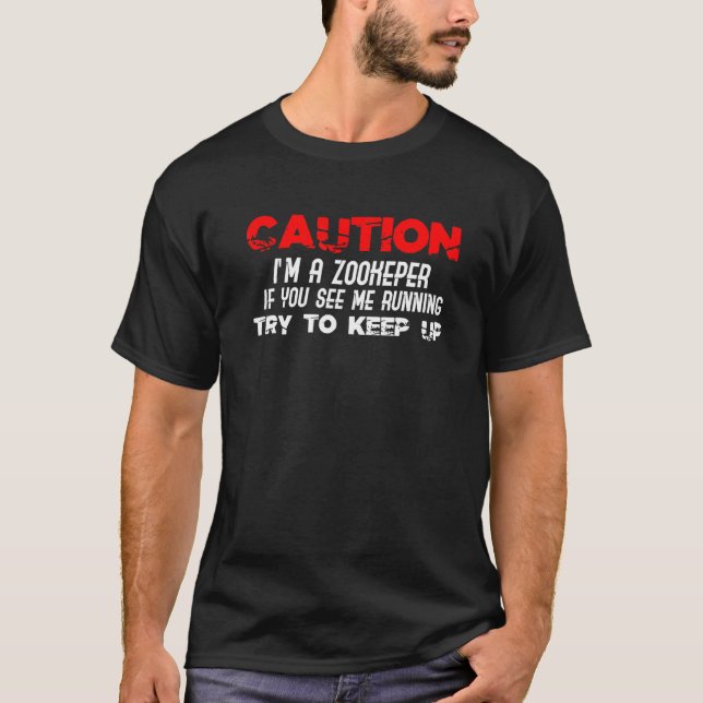 Caution I'm A Zookeeper T-Shirt (Front)