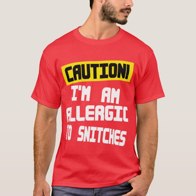 Caution,Im Allergic to snitches -- T-Shirt (Front)