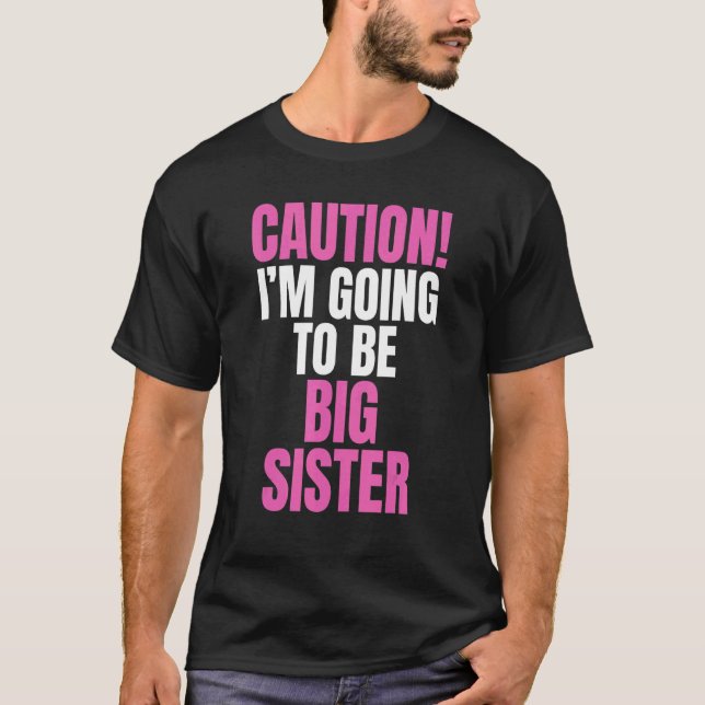 Caution I'm Going To Be Big Sister Sisters T-Shirt (Front)